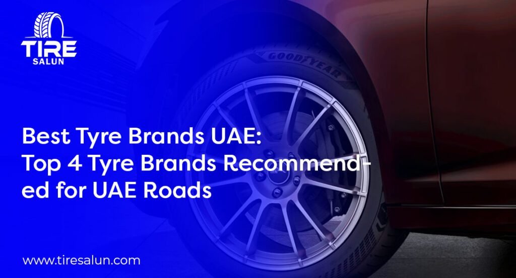 Best Tyre Brands UAE: Top 4 Tyre Brands Recommended for UAE Roads