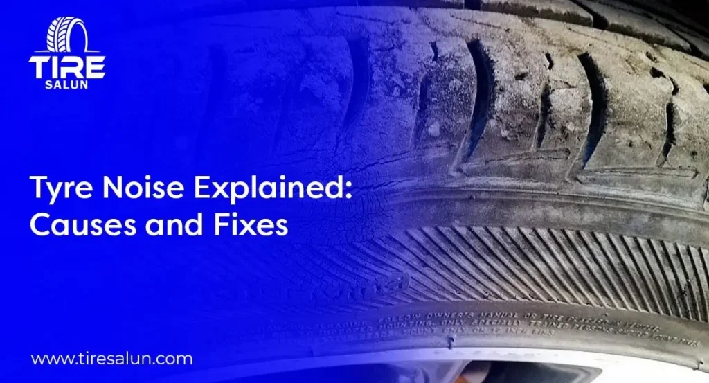 Tyre Noise Explained: Causes and Fixes