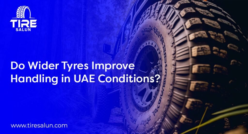 Do Wider Tyres Improve Handling in UAE Conditions?