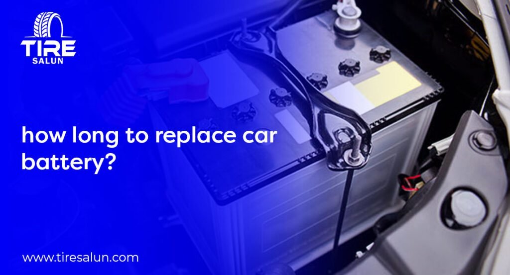 How Long to Replace Car Battery?