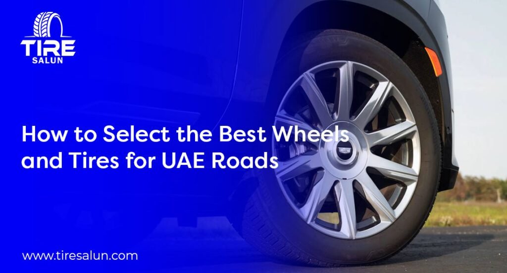 How to Select the Best Wheels and Tires for UAE Roads