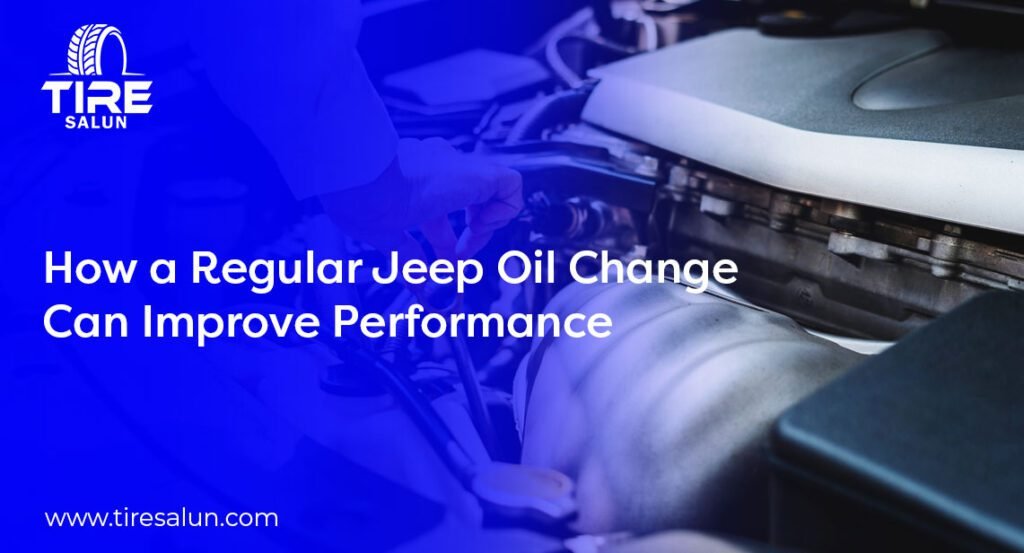Regular Jeep Oil Change to Maximize Performance & Engine Life