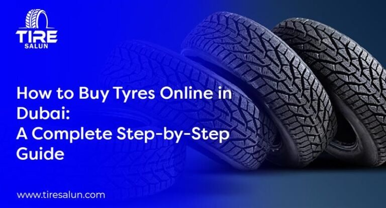 How To Buy Tyres Online In Dubai A Complete Step By Step Guide