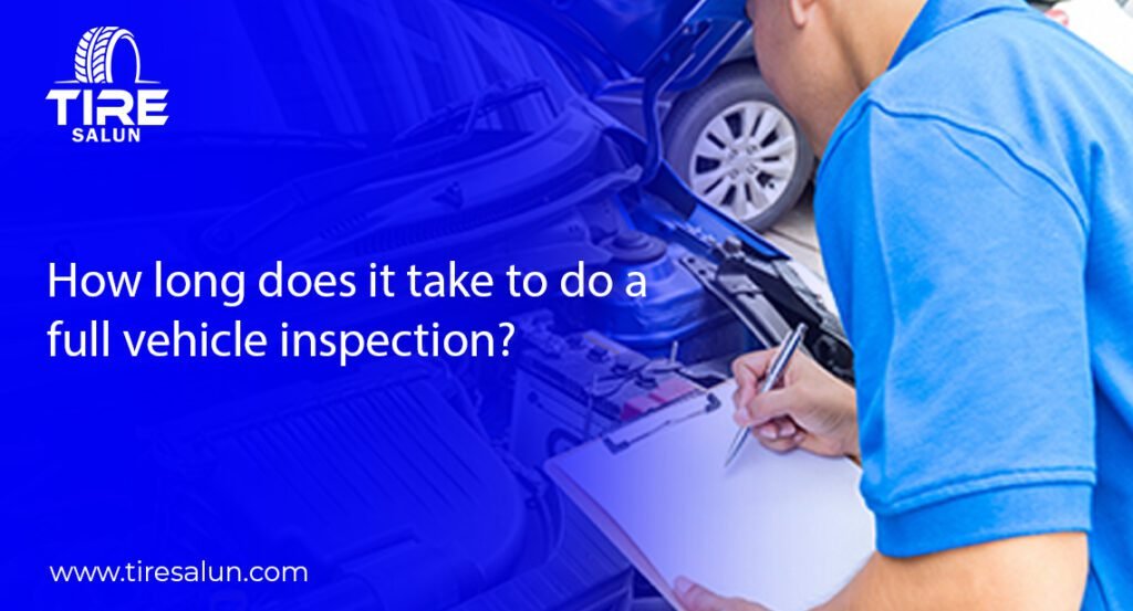 How Long Does It Take to Do a Full Vehicle Inspection?