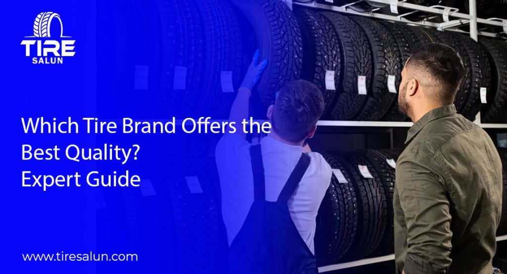 Which Tire Brand Offers the Best Quality? Expert Guide