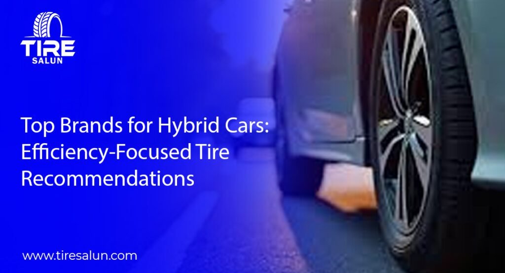 Top Brands for Hybrid Cars: Efficiency-Focused Tire Recommendations