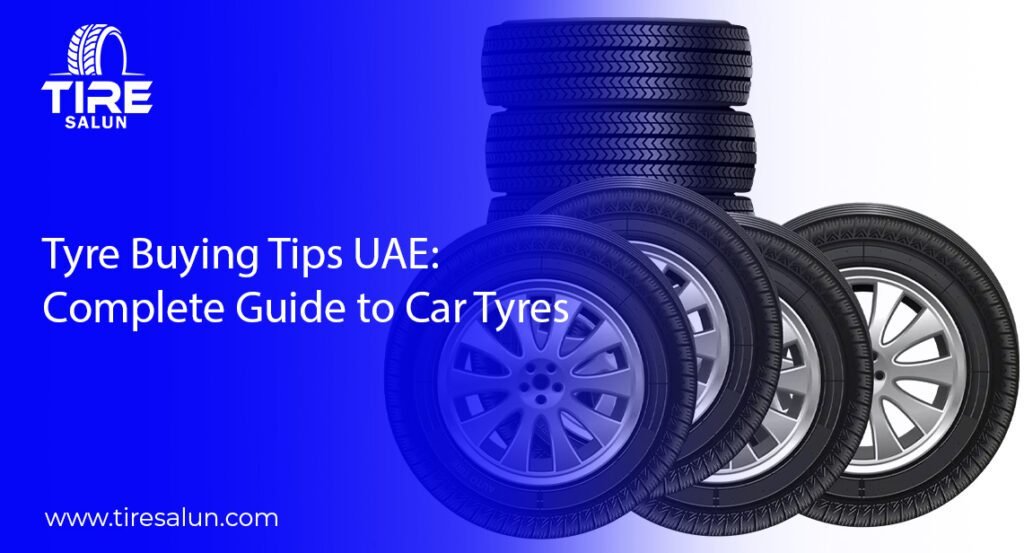 Tyre Buying Tips UAE: Complete Guide to Car Tyres
