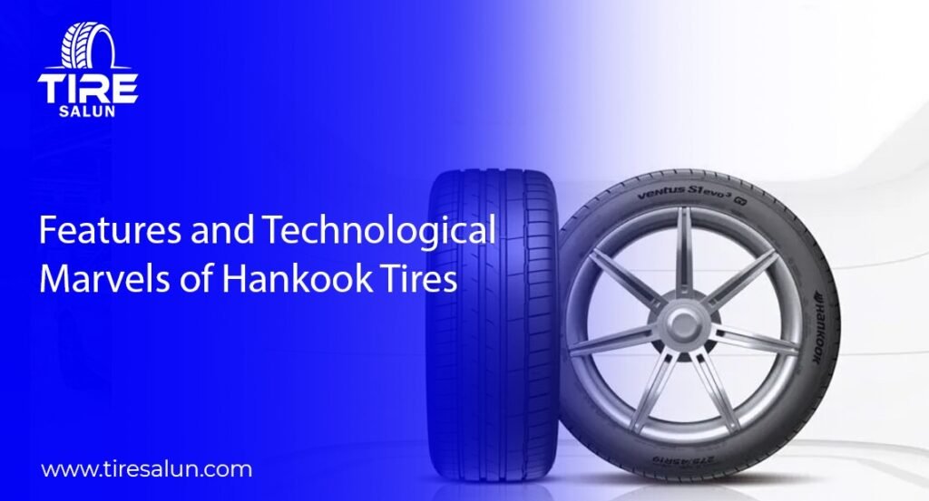 Features and Technological Marvels of Hankook Tires