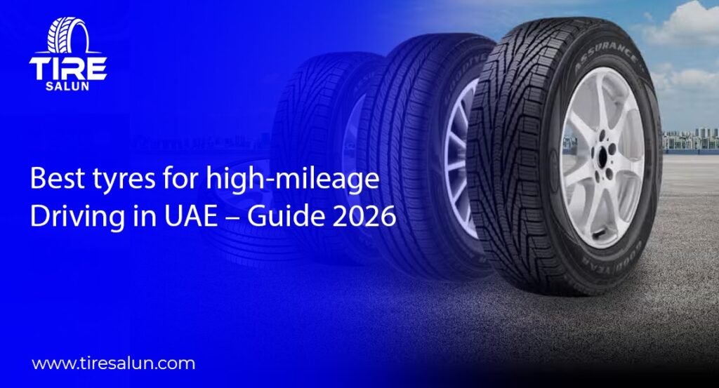 Best tyres for high-mileage driving in UAE – Guide 2026