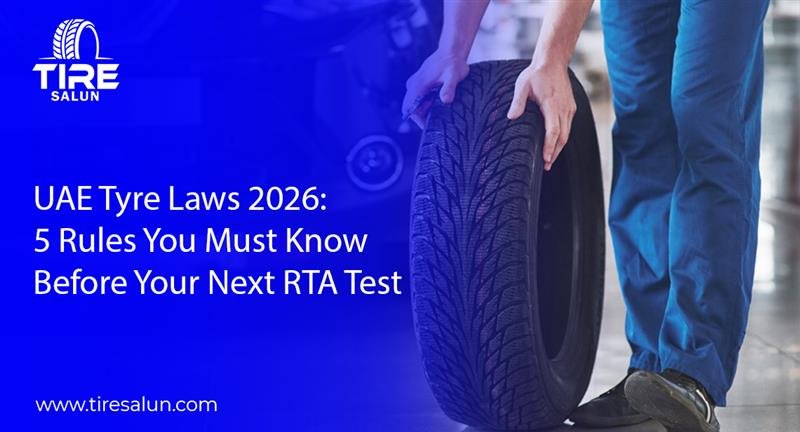 UAE Tyre Laws 2026: 5 Rules You Must Know Before Your Next RTA Test